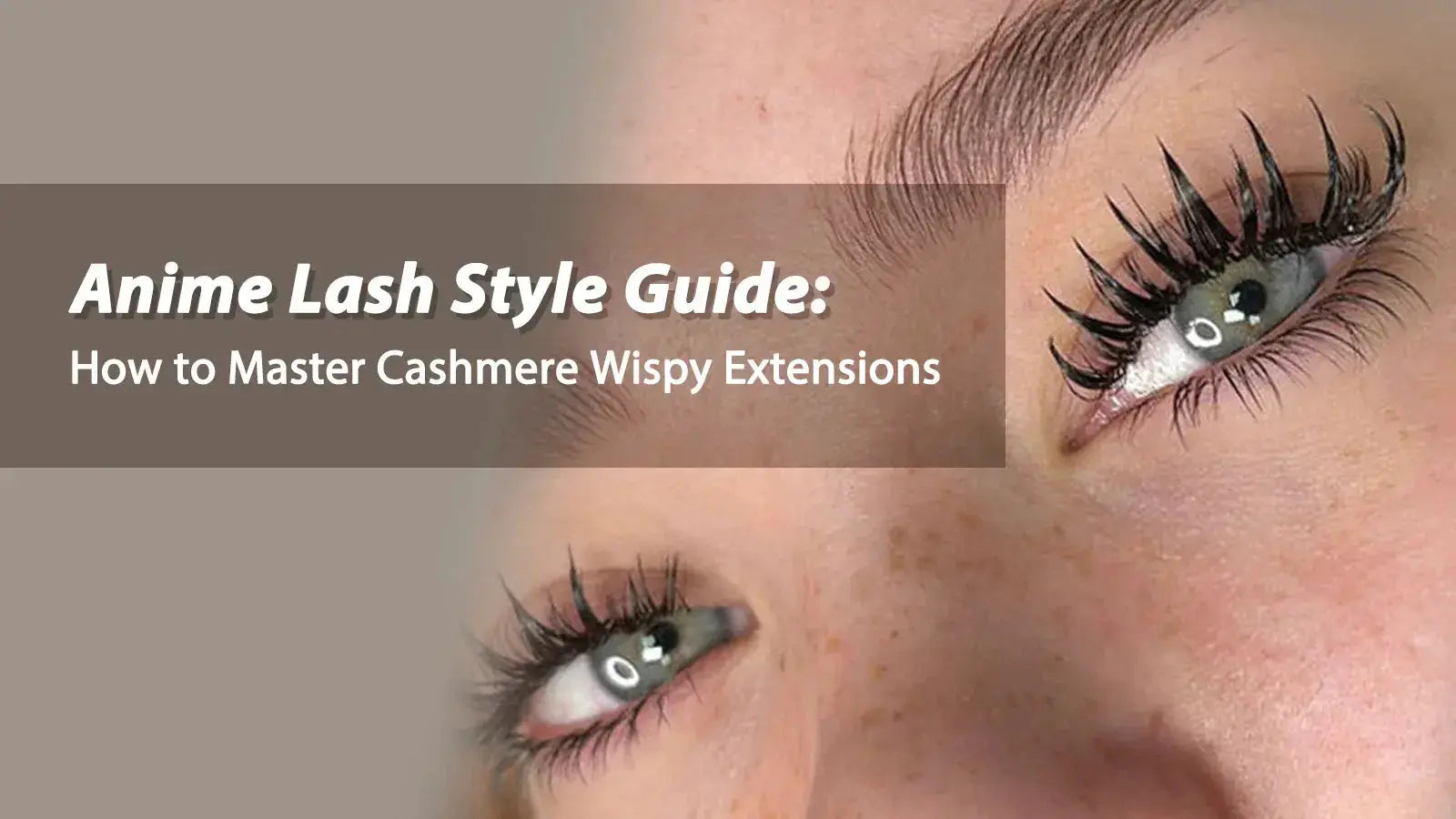 Anime Lash Style Guide: Master Cashmere Wispy Extensions – Swaniyalashes